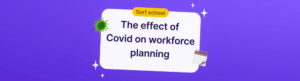 blog cover image with text that states The effect of Covid on workforce planning and emojis showing a virus and a calendar