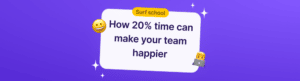 how 20% time can make your team happier