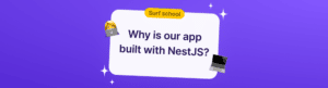 why is our app built with NestJS?