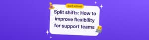 blog cover image showing split shifts for support teams