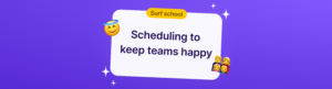 Scheduling to keep teams happy