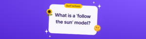 What is a follow the sun model?